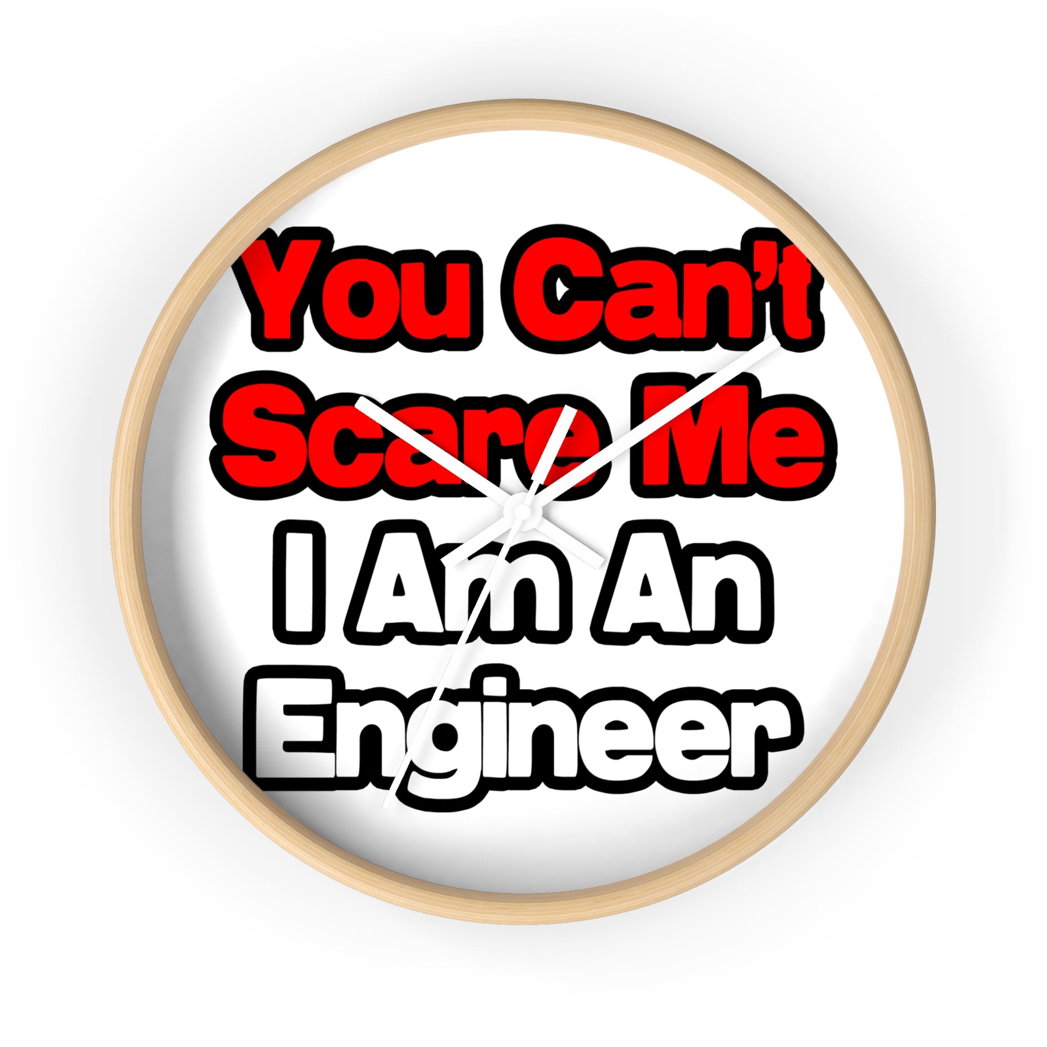 You Can't Scare Me...Engineer - Wall Clock
