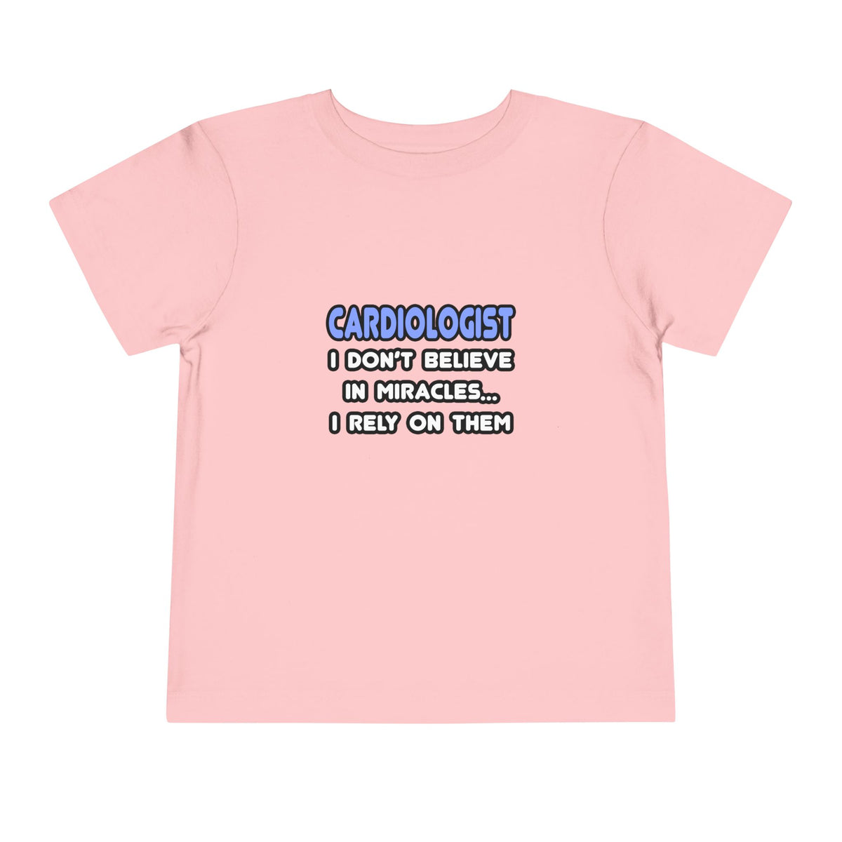 Miracles and Cardiologists - Toddler Short Sleeve Tee