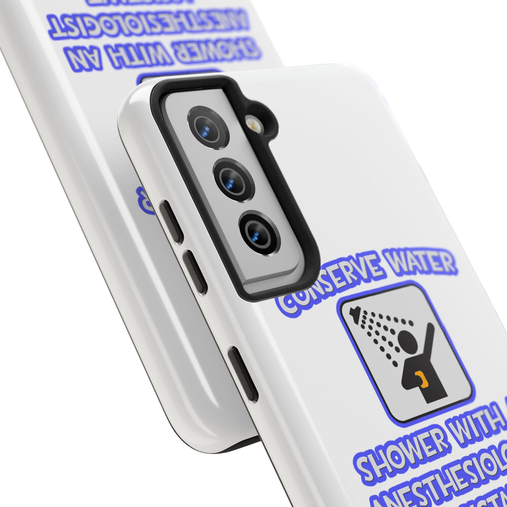 Conserve Water .. Shower With Anesthesiologist Asst - Tough Phone Cases
