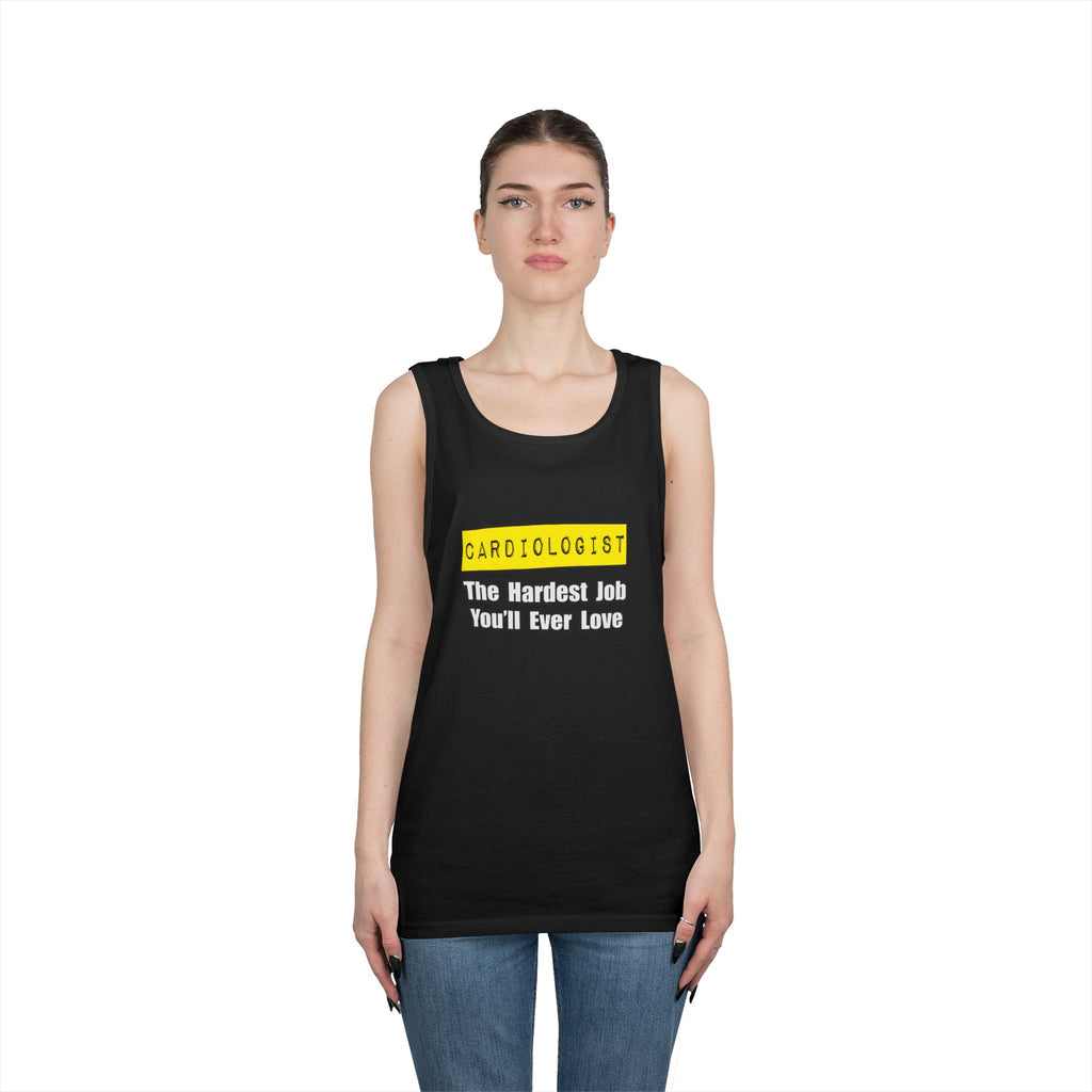 Cardiologist...Hardest Job You'll Ever Love - Unisex Heavy Cotton Tank Top