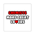 Chemists Make Great Lovers - Square Stickers