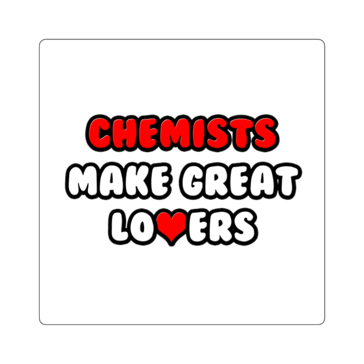 Chemists Make Great Lovers - Square Stickers