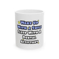 Wake Up With a Smile...Sleep With Dental Asst - Ceramic Mug, (11oz, 15oz)