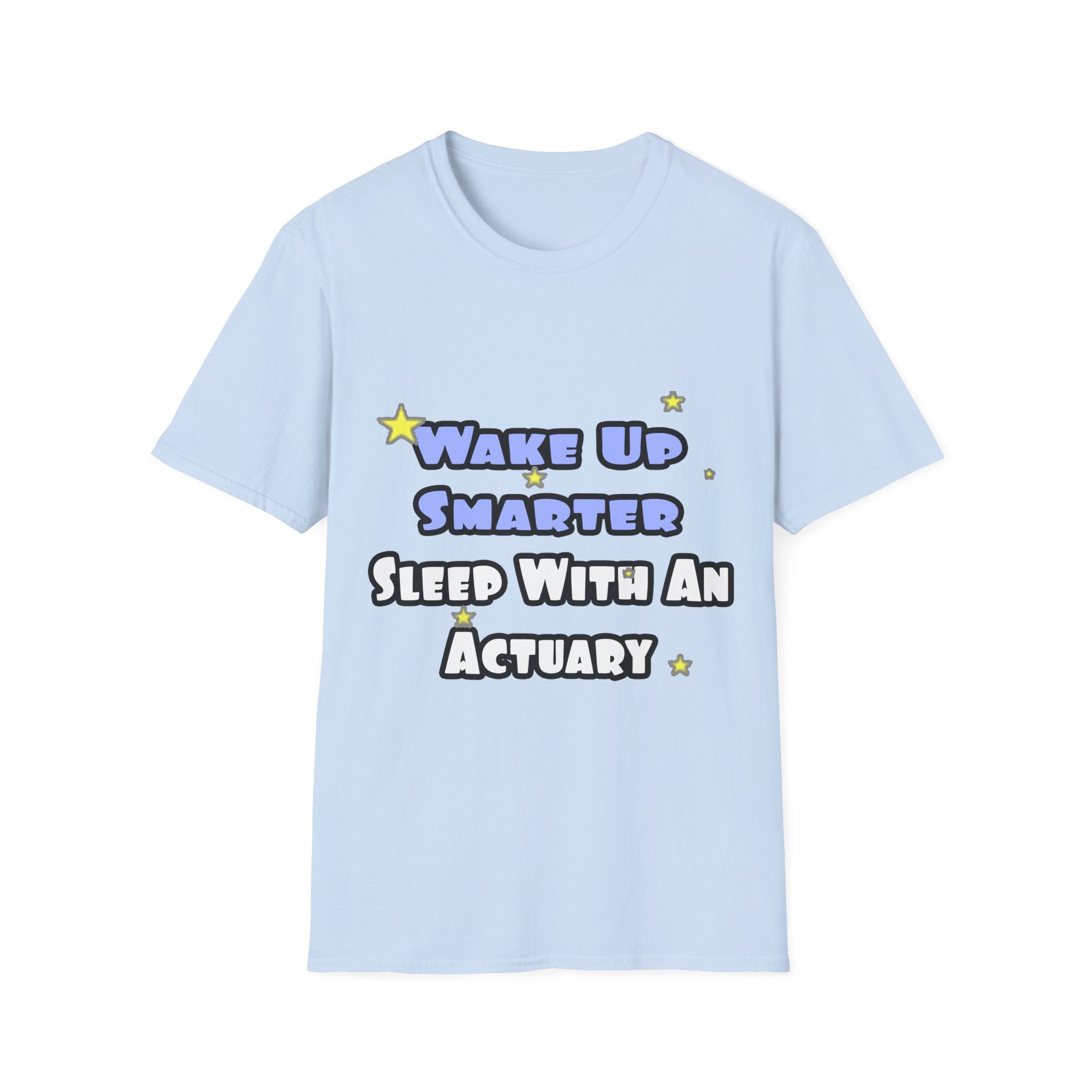 Wake Up Smarter...Sleep With an Actuary - Unisex Softstyle T-Shirt