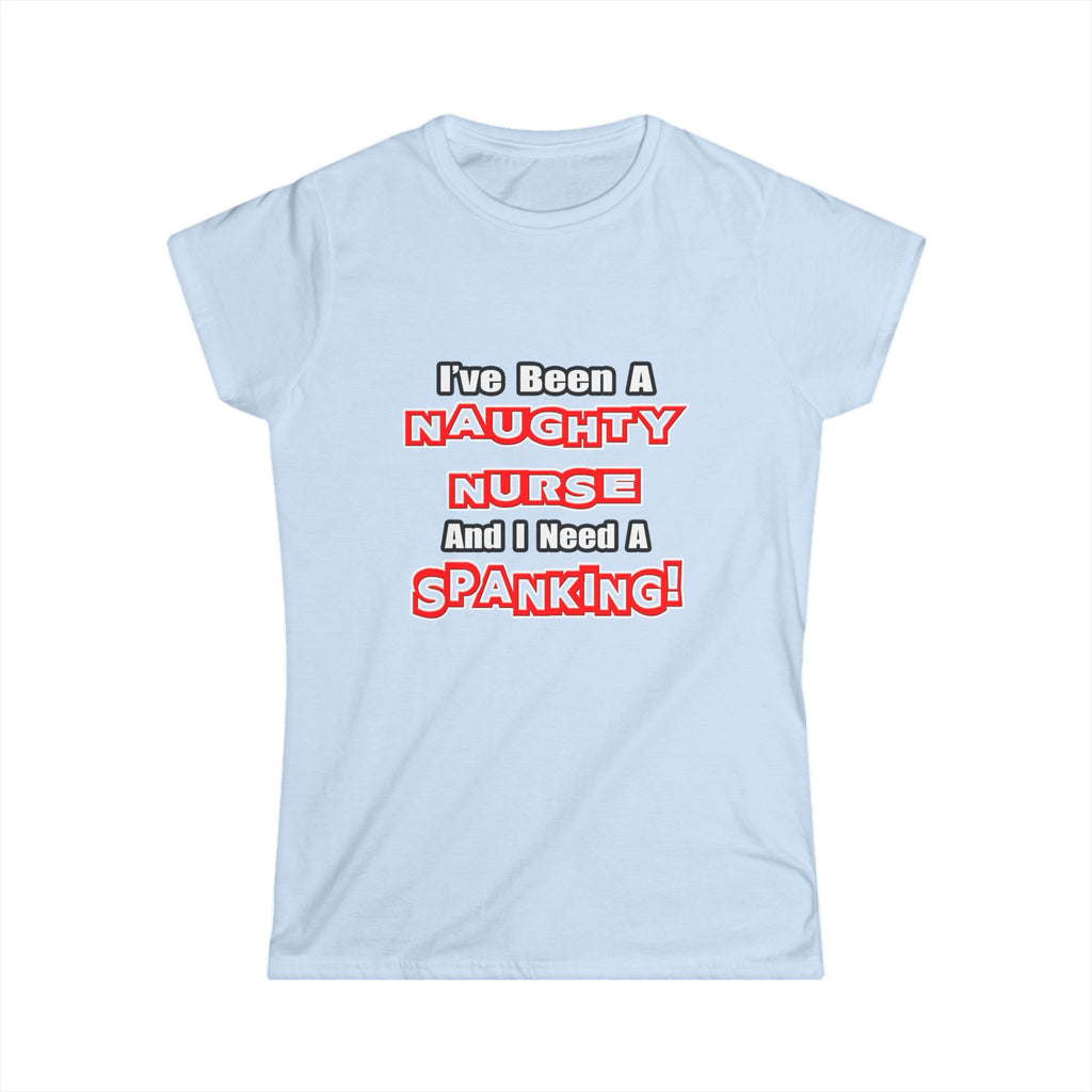 Naughty Nurse...Need a Spanking - Women's Softstyle Tee