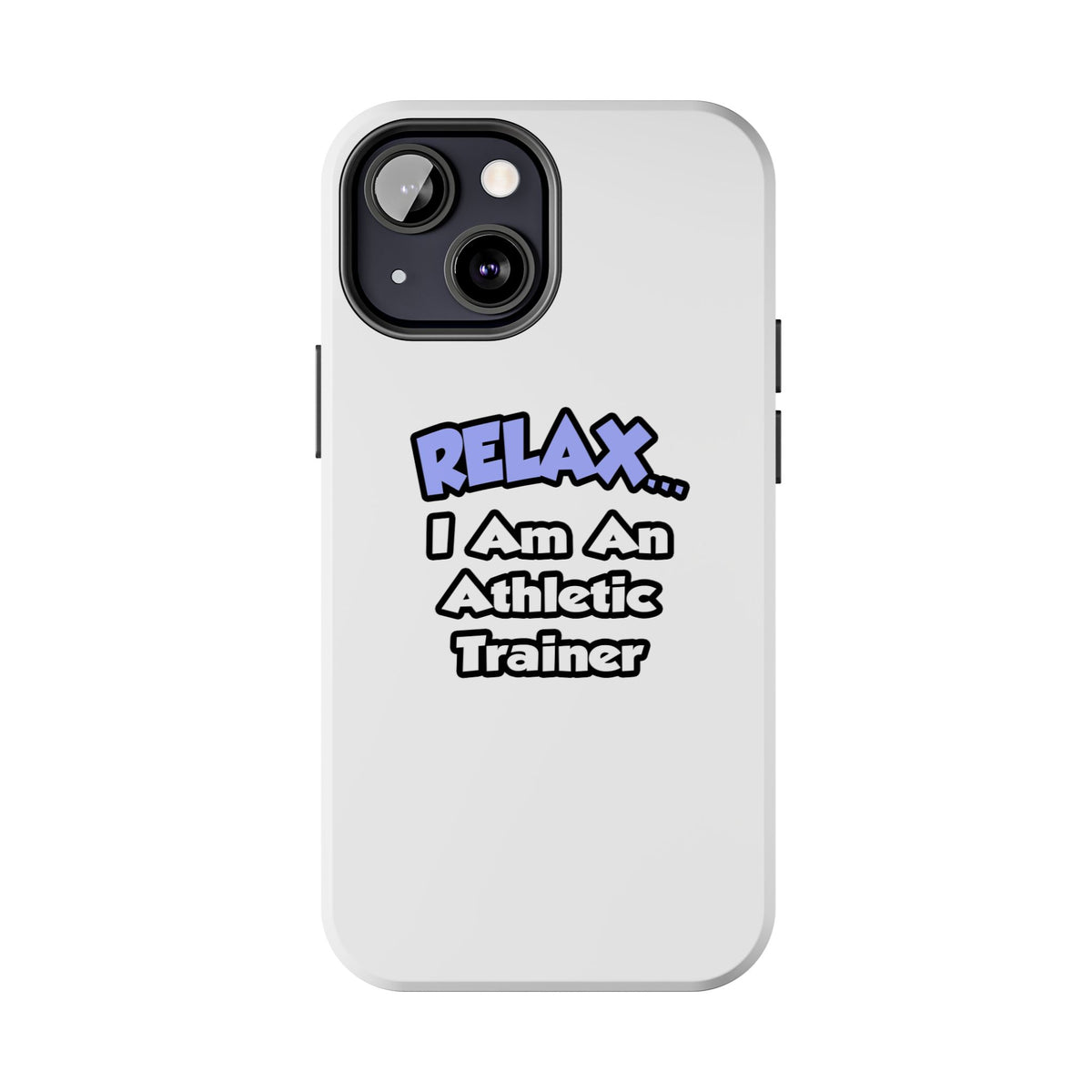 Relax ... I am an Athletic Trainer - Tough Phone Cases