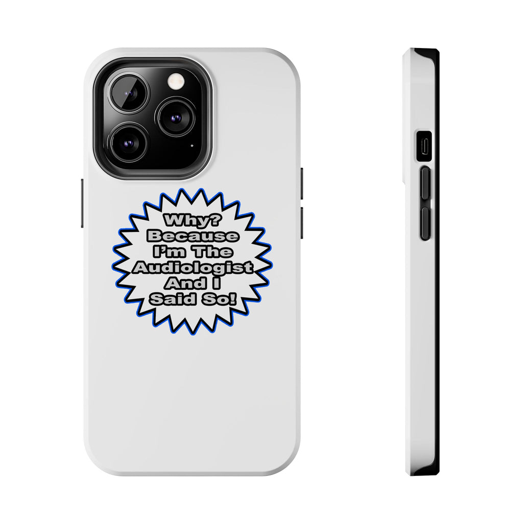 Audiologist...Because I Said So - Tough Phone Cases