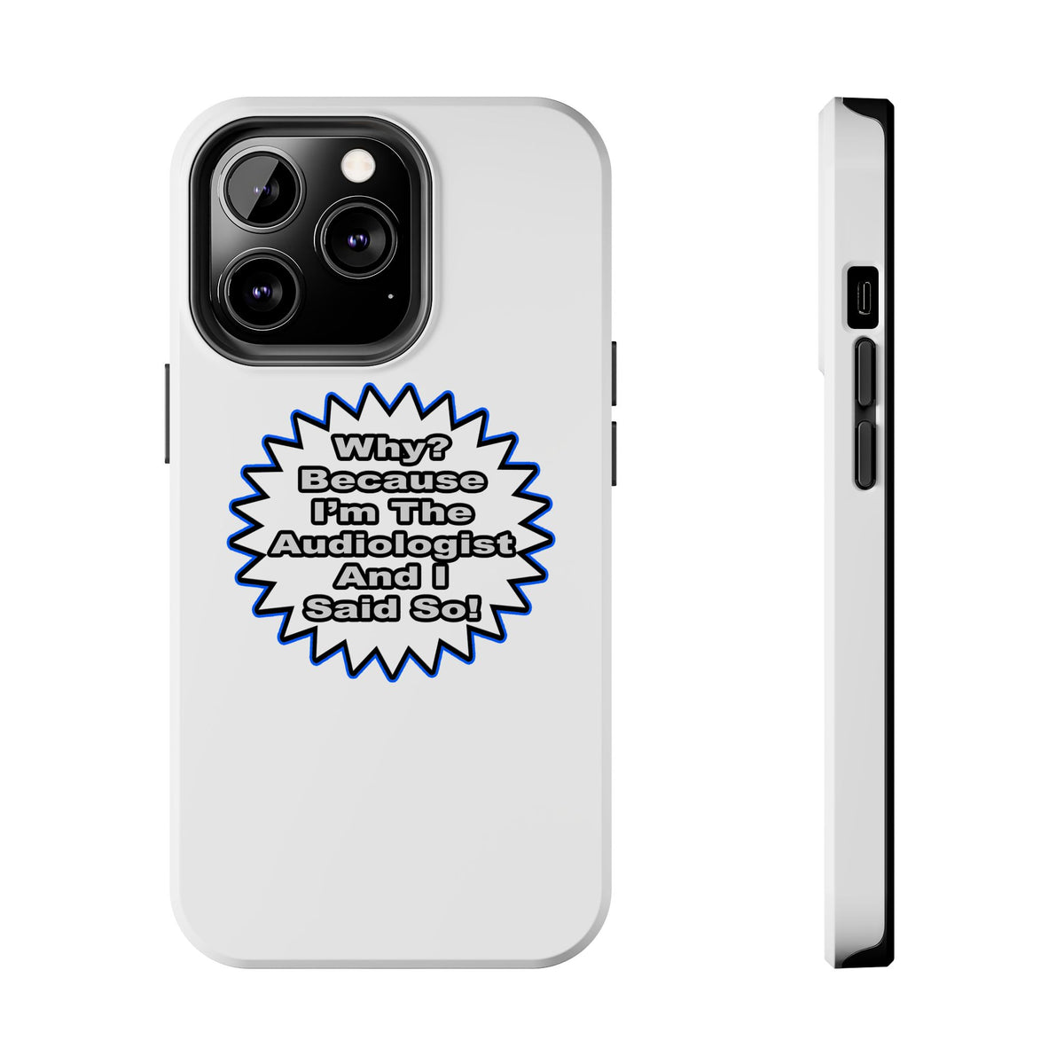 Audiologist...Because I Said So - Tough Phone Cases