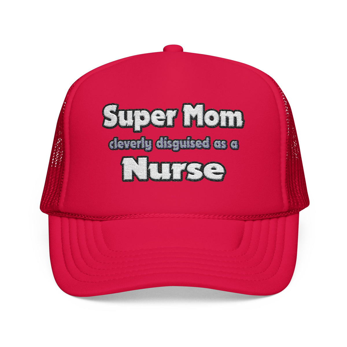 Super Mom ... Nurse - Foam Trucker Hat