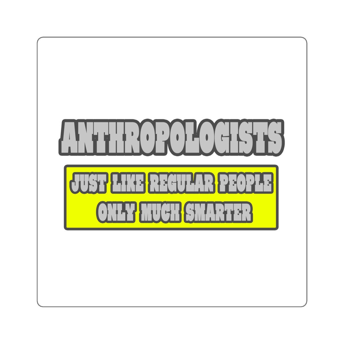 Anthropologists...Much Smarter - Square Stickers