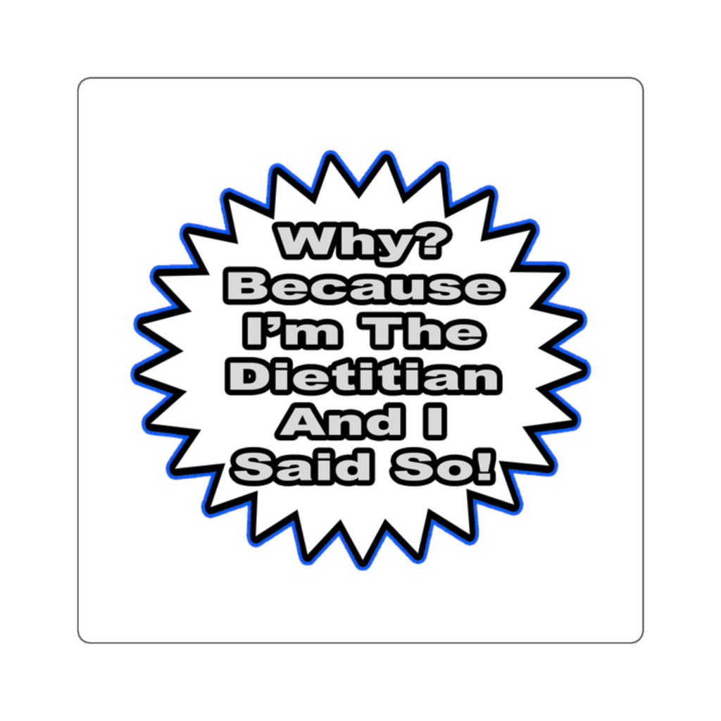 Dietitian...Because I Said So - Square Stickers