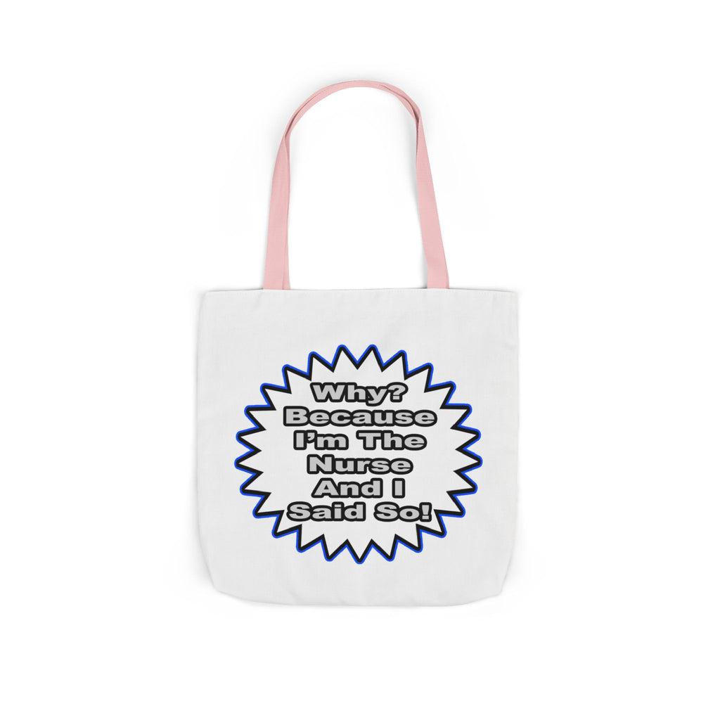 Nurse...Because I Said So - Canvas Tote Bag, 5-Color Straps