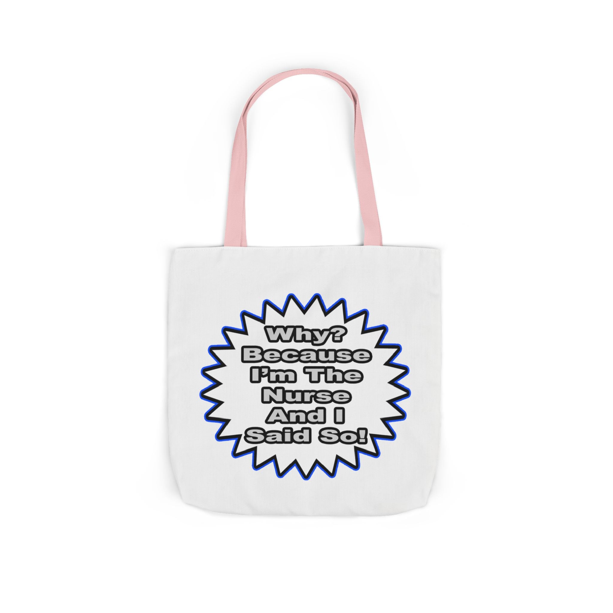 Nurse...Because I Said So - Canvas Tote Bag, 5-Color Straps