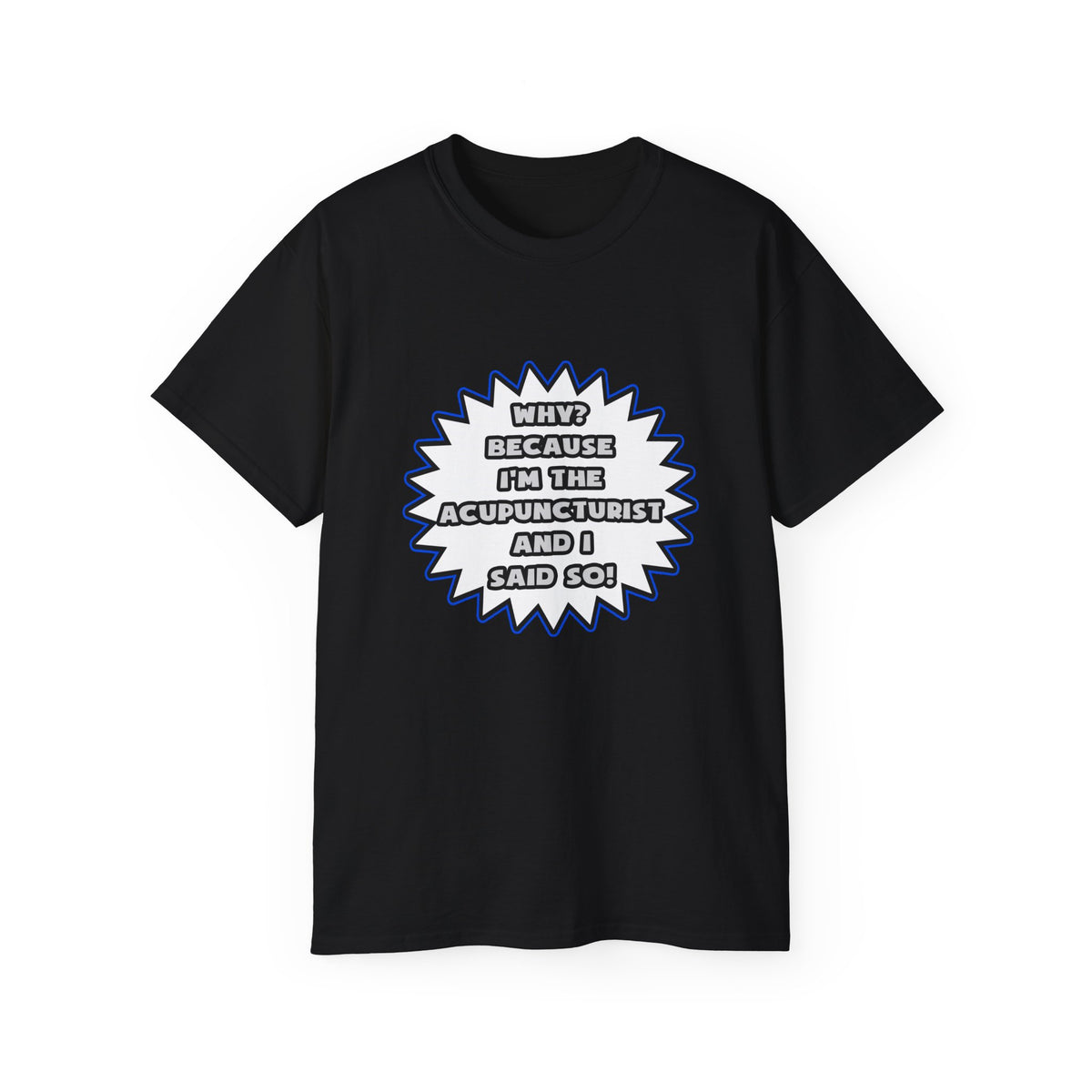 Acupuncturist .. Because I Said So - Unisex Ultra Cotton Tee