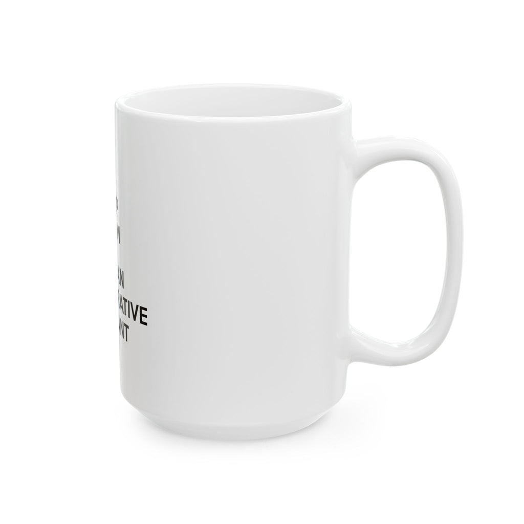 Keep Calm and Call an Administrative Assistant - Ceramic Mug, (11oz, 15oz)