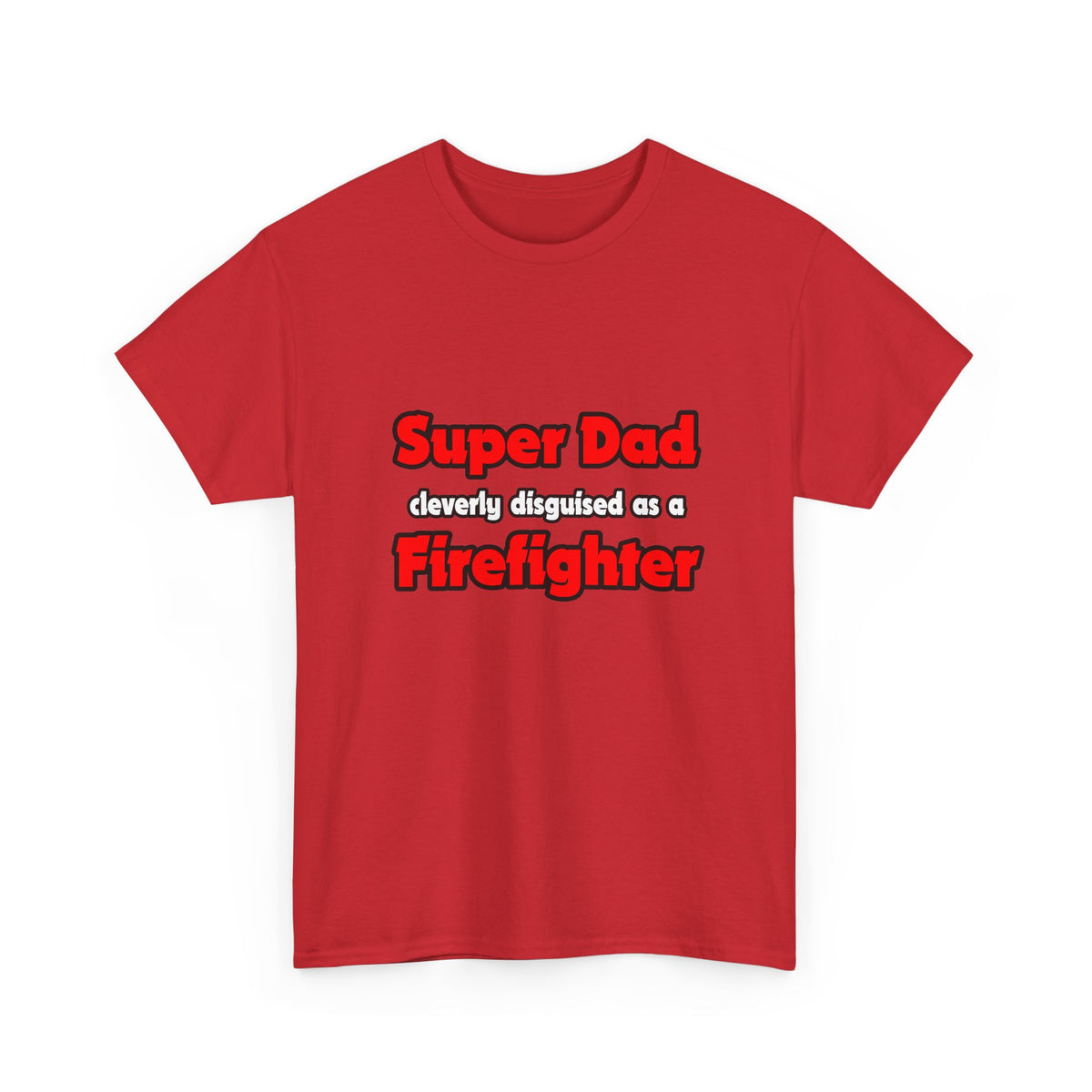 Super Dad ... Firefighter - Unisex Heavy Cotton Tee