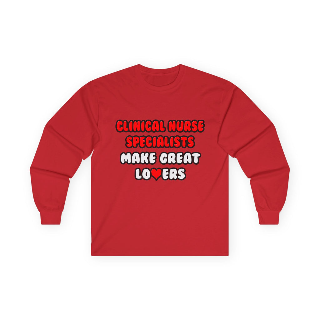 Clinical Nurse Specialists Make Great Lovers - Unisex Ultra Cotton Long Sleeve Tee