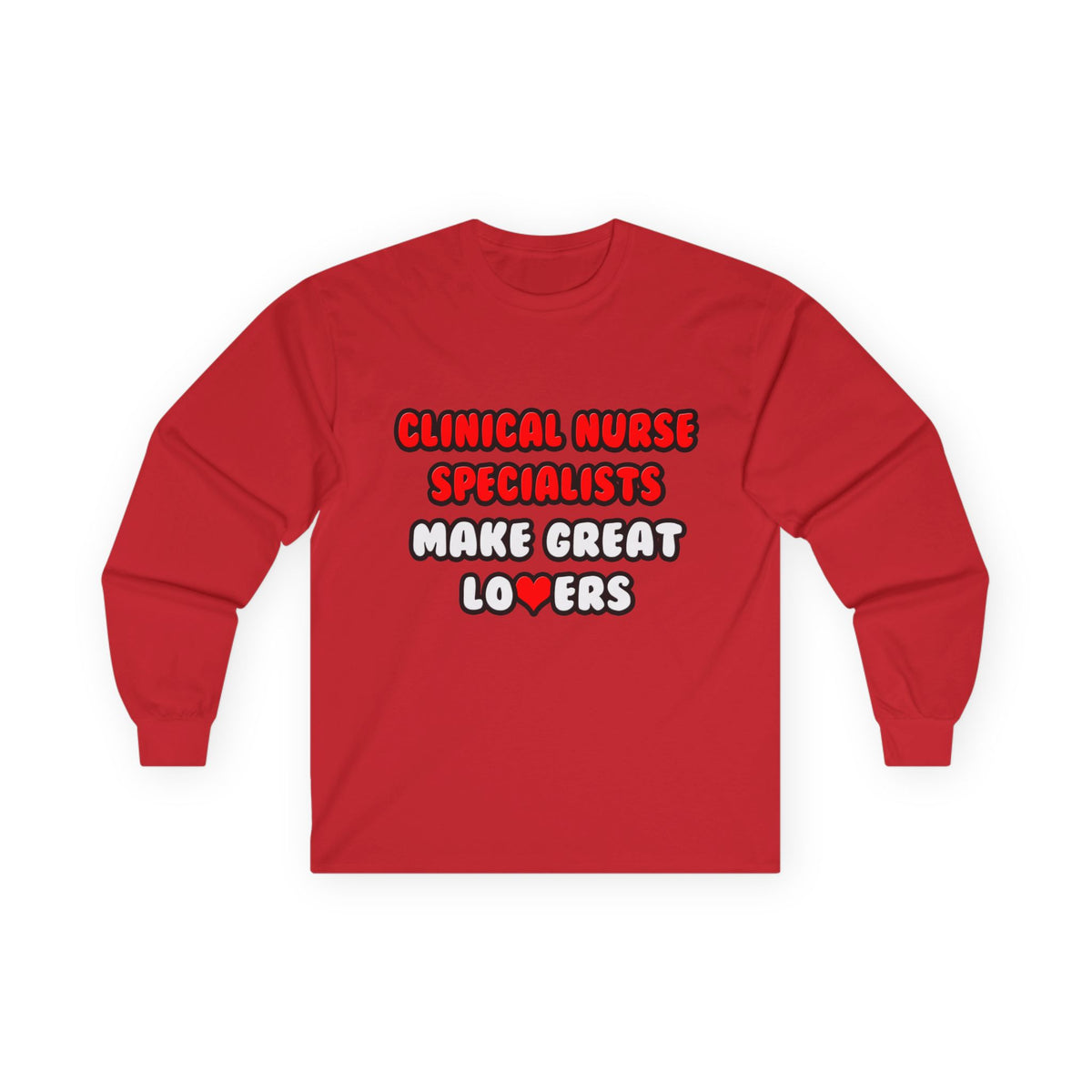 Clinical Nurse Specialists Make Great Lovers - Unisex Ultra Cotton Long Sleeve Tee