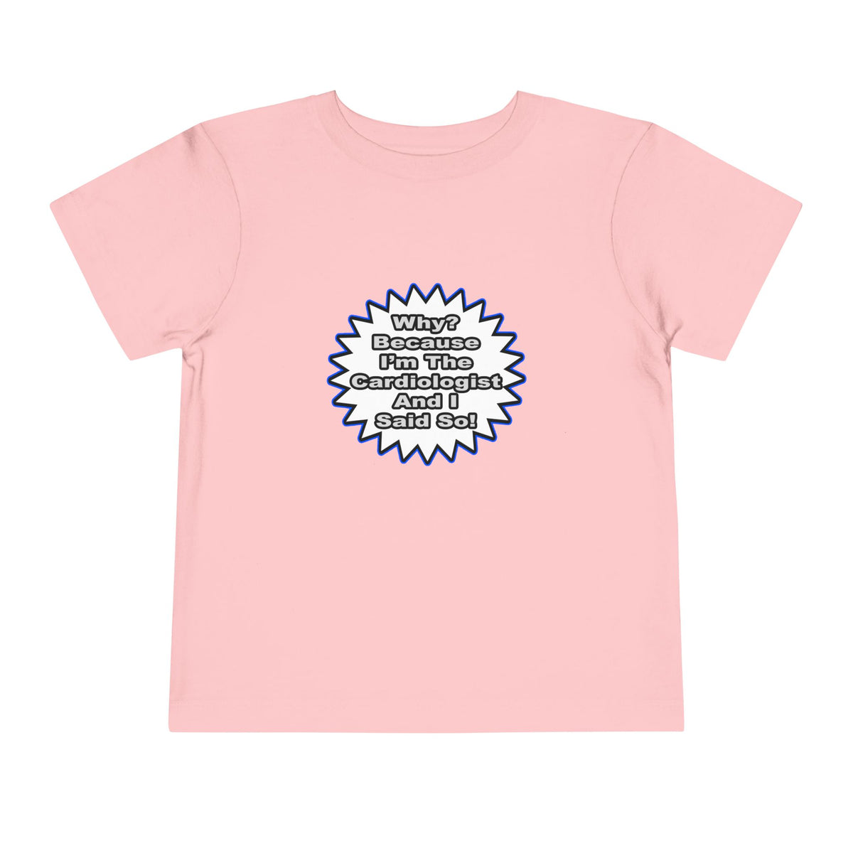 Cardiologist...Because I Said So - Toddler Short Sleeve Tee