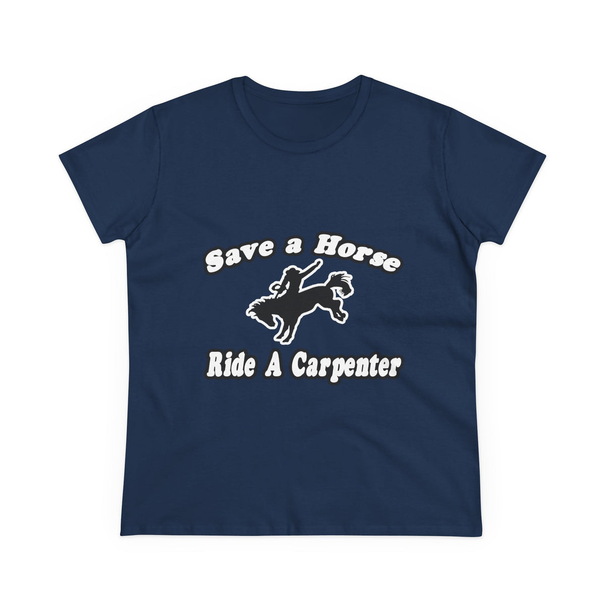 Save Horse, Ride Carpenter - Women's Midweight Cotton Tee
