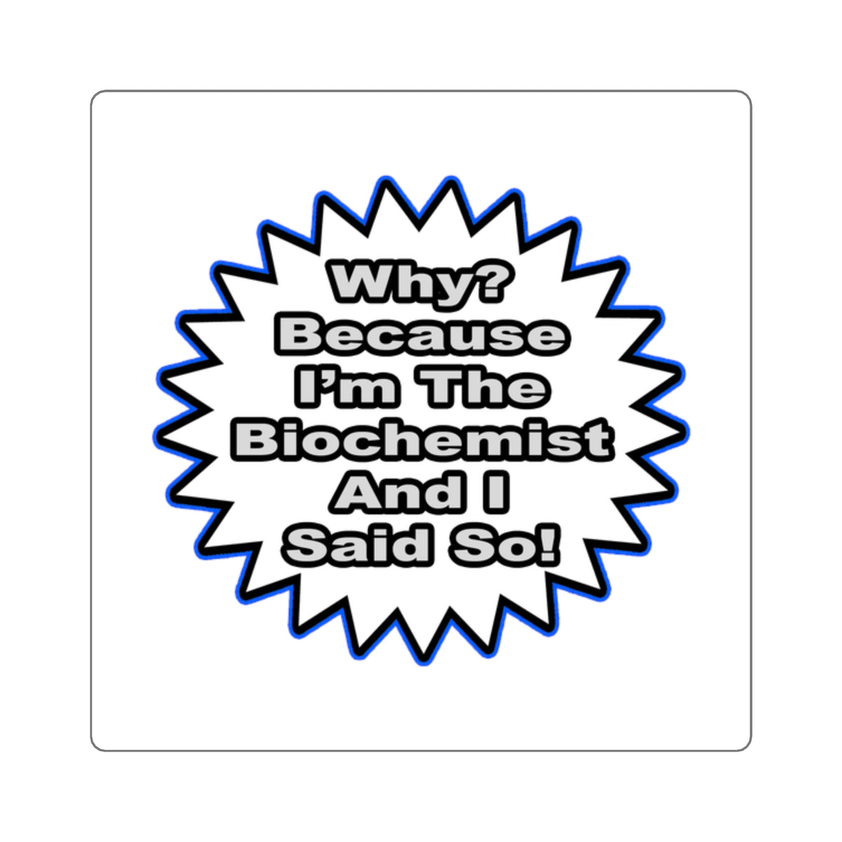 Biochemist...Because I Said So - Square Stickers