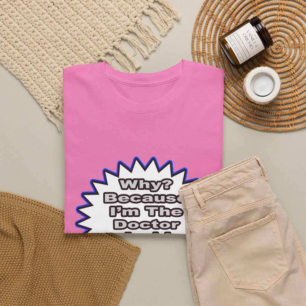 Doctor...Because I Said So - Unisex Heavy Cotton Tee