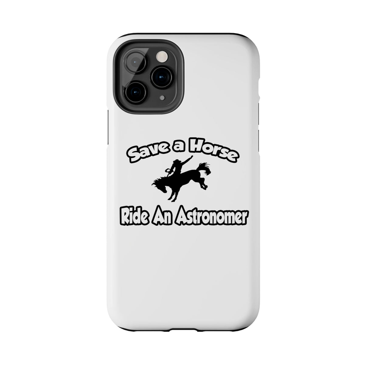 Save a Horse, Ride an Astronomer - Tough Phone Cases