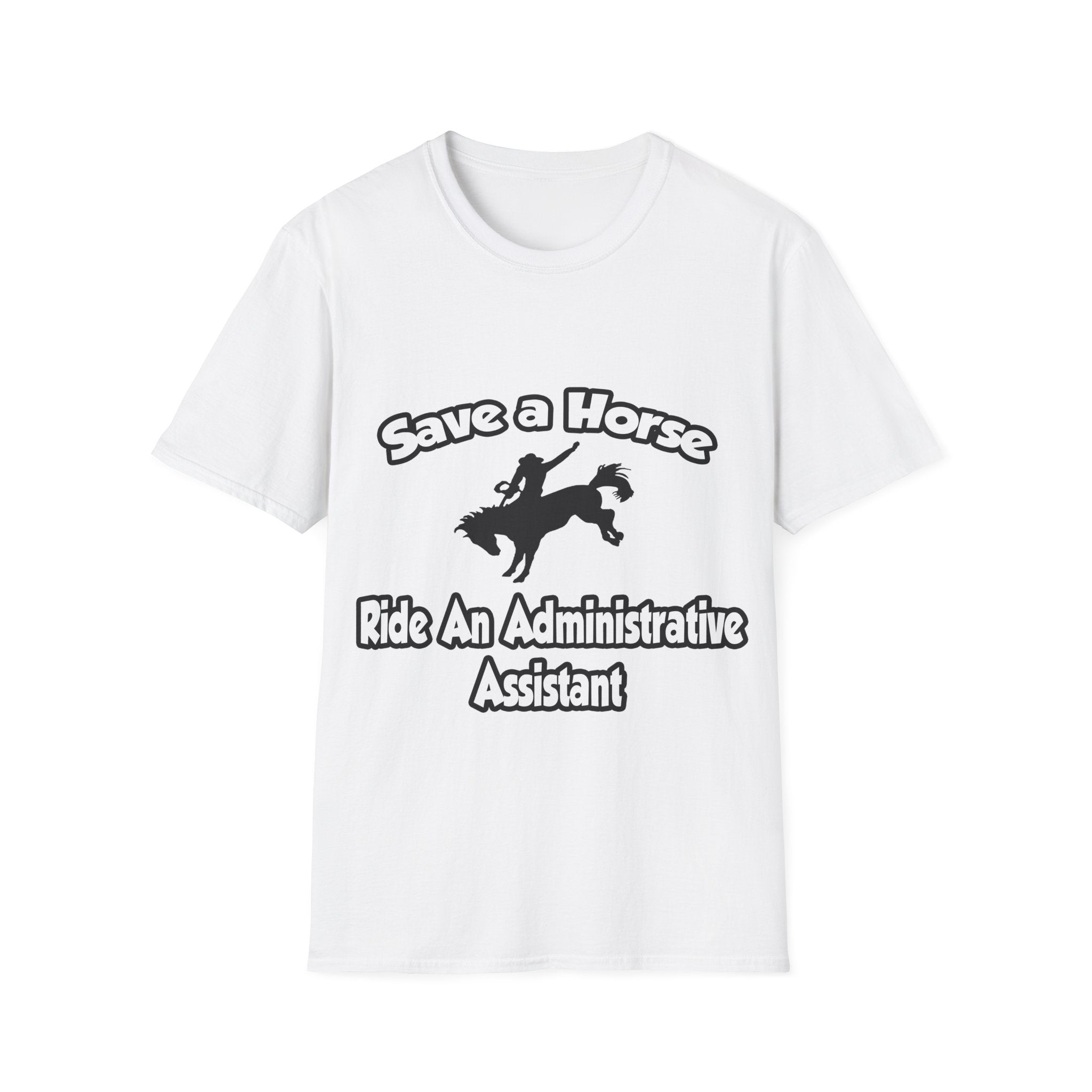 Save a Horse, Ride an Administrative Assistant - Unisex Softstyle T-Shirt