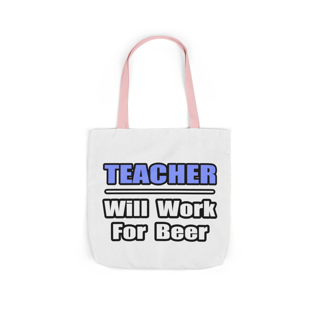 Teacher...Will Work For Beer - Canvas Tote Bag, 5-Color Straps