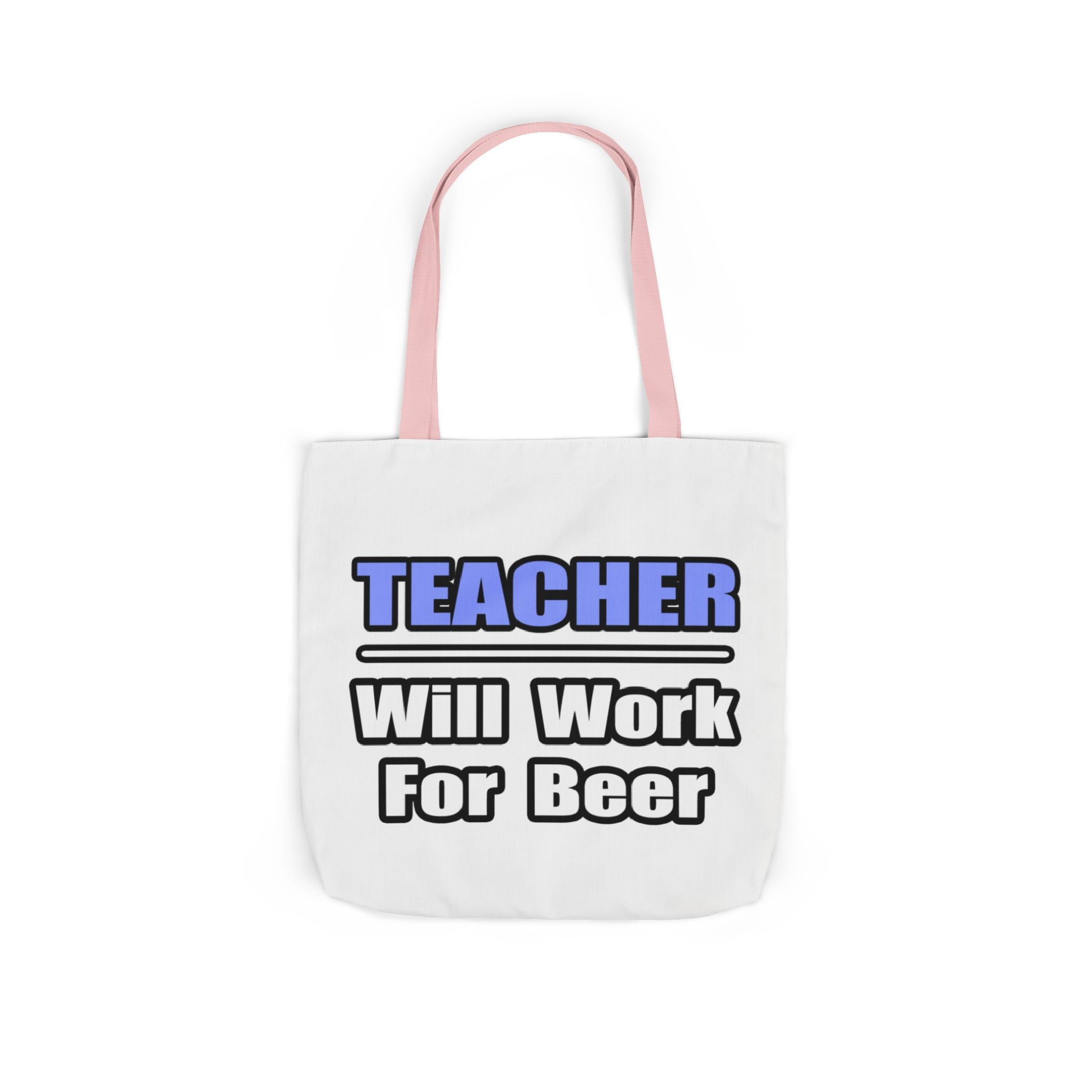 Teacher...Will Work For Beer - Canvas Tote Bag, 5-Color Straps