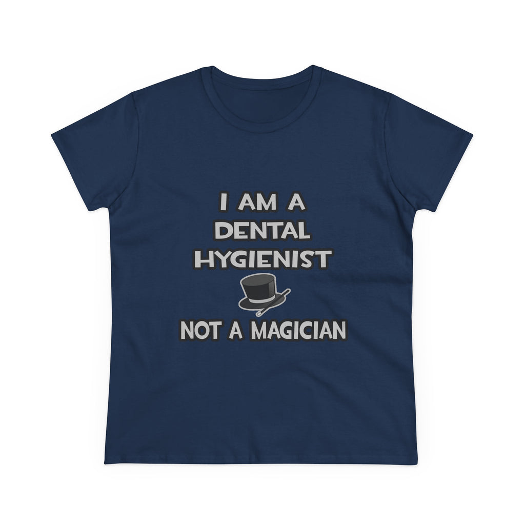 I Am A Dental Hygienist ... Not A Magician - Women's Midweight Cotton Tee