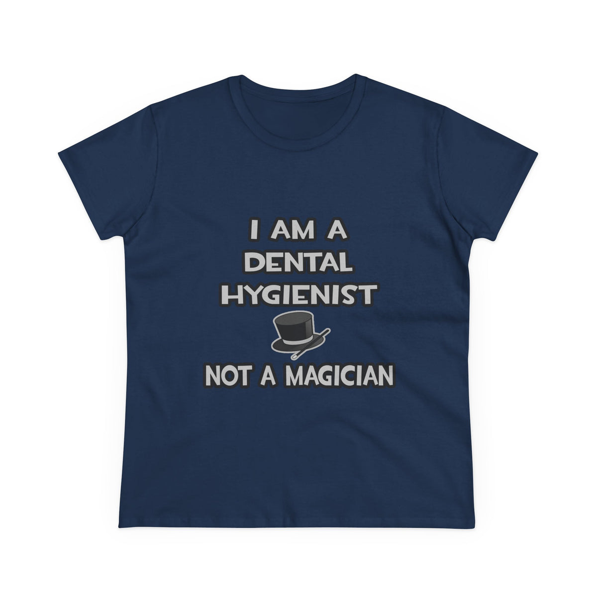 I Am A Dental Hygienist ... Not A Magician - Women's Midweight Cotton Tee