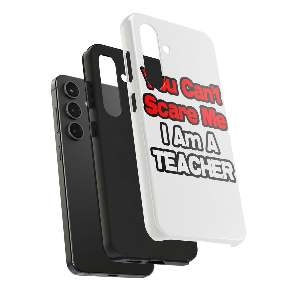 You Can't Scare Me...Teacher - Tough Phone Cases