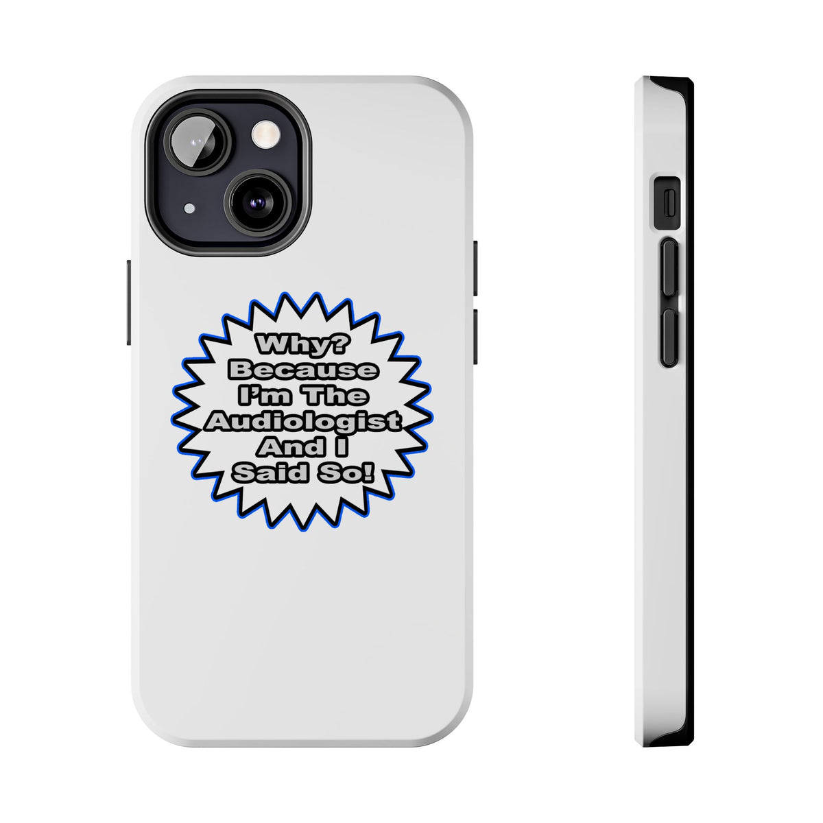 Audiologist...Because I Said So - Tough Phone Cases