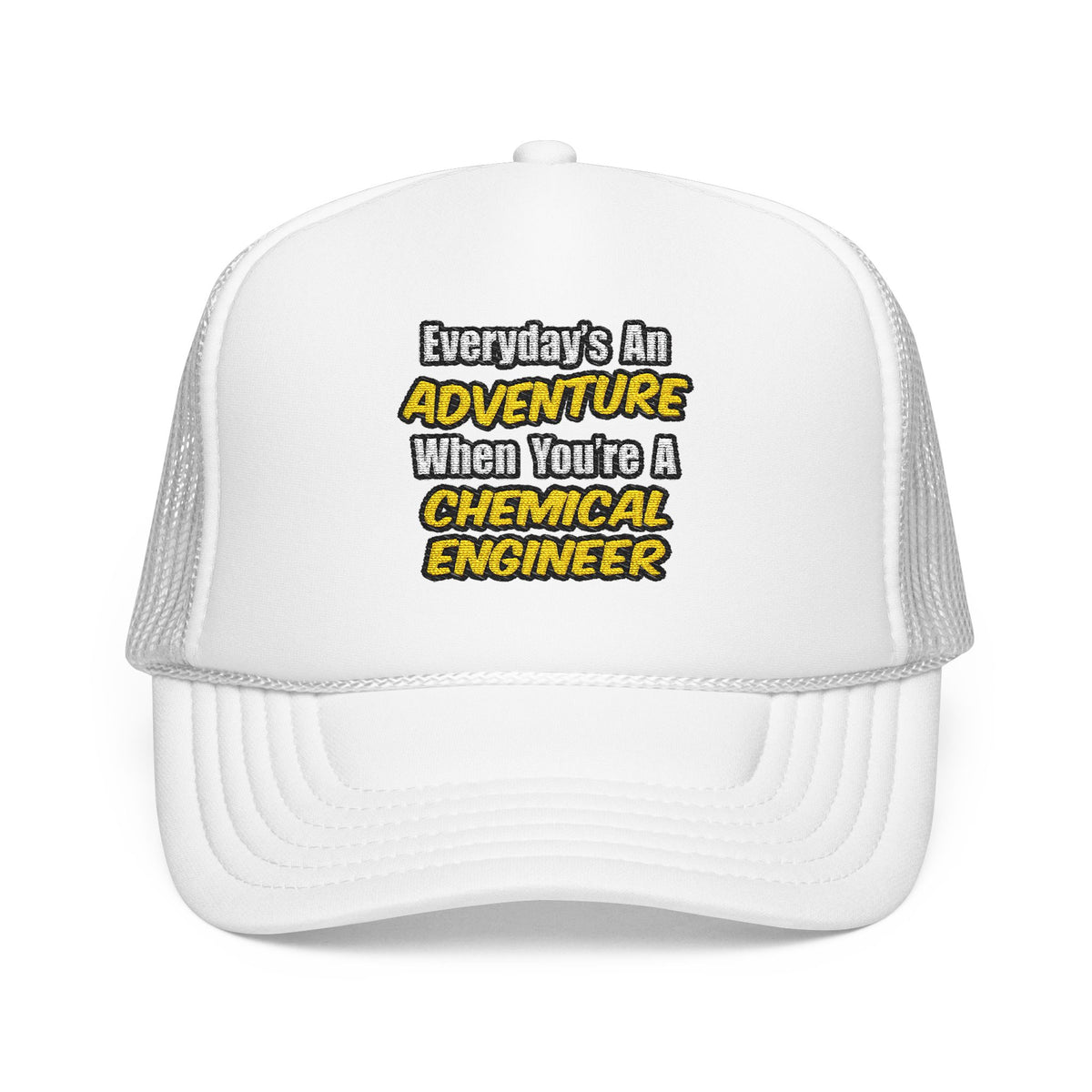 Everyday's An Adventure...Chemical Engineer - Foam Trucker Hat