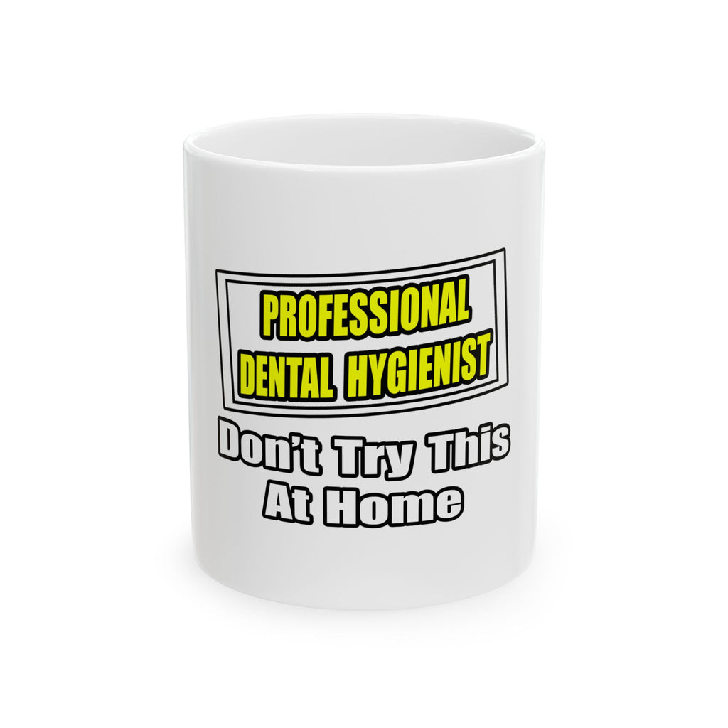 Professional Dental Hygienist...Joke - Ceramic Mug, (11oz, 15oz)