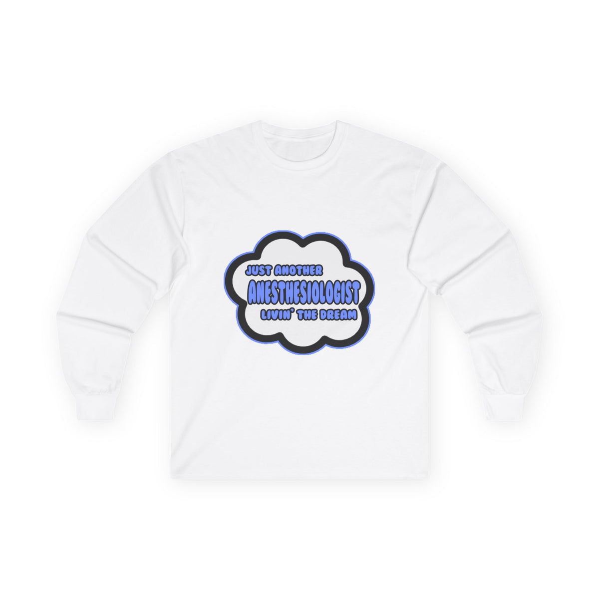 Anesthesiologist .. Livin' The Dream - Unisex Ultra Cotton Long Sleeve Tee