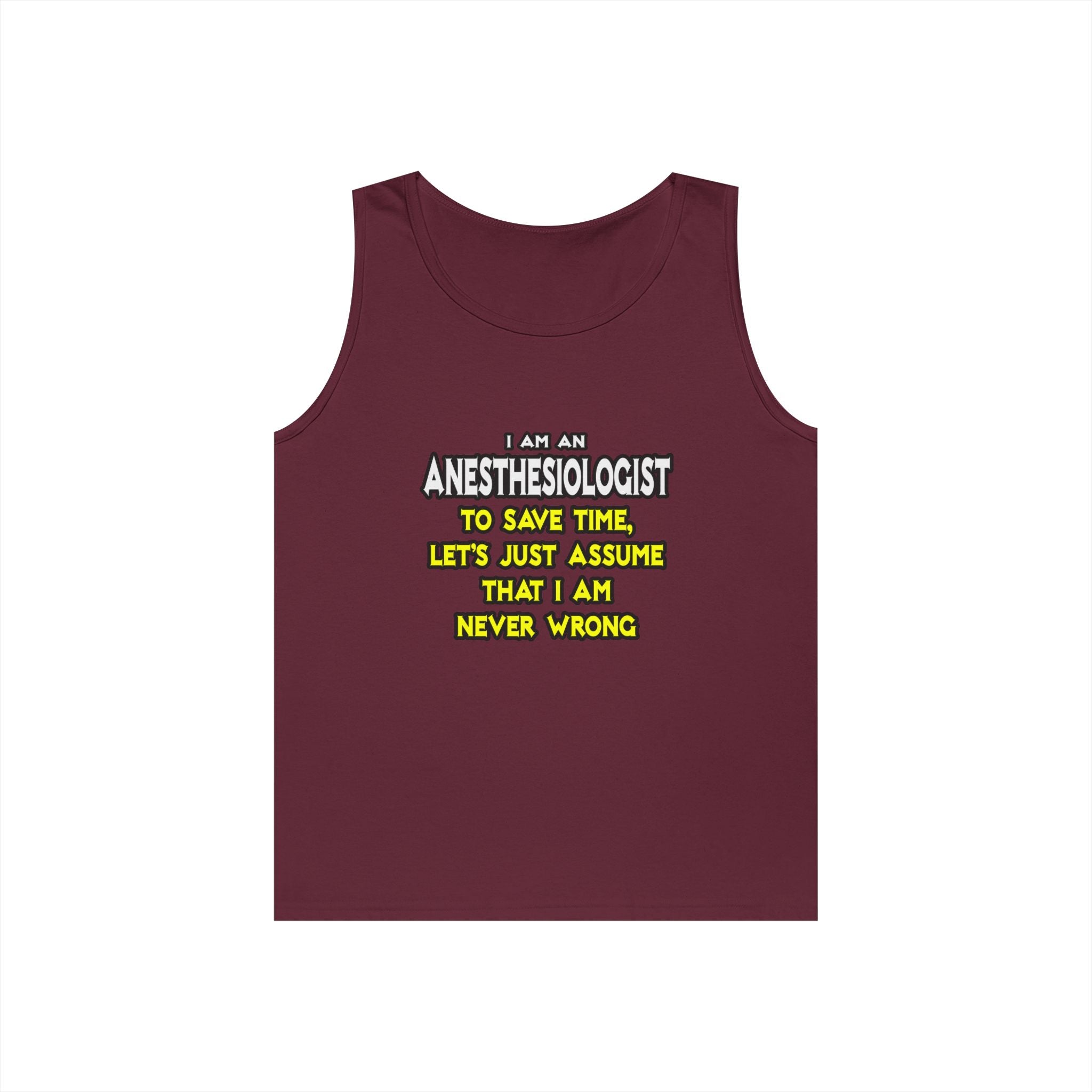 Anesthesiologist...Assume I Am Never Wrong - Unisex Heavy Cotton Tank Top