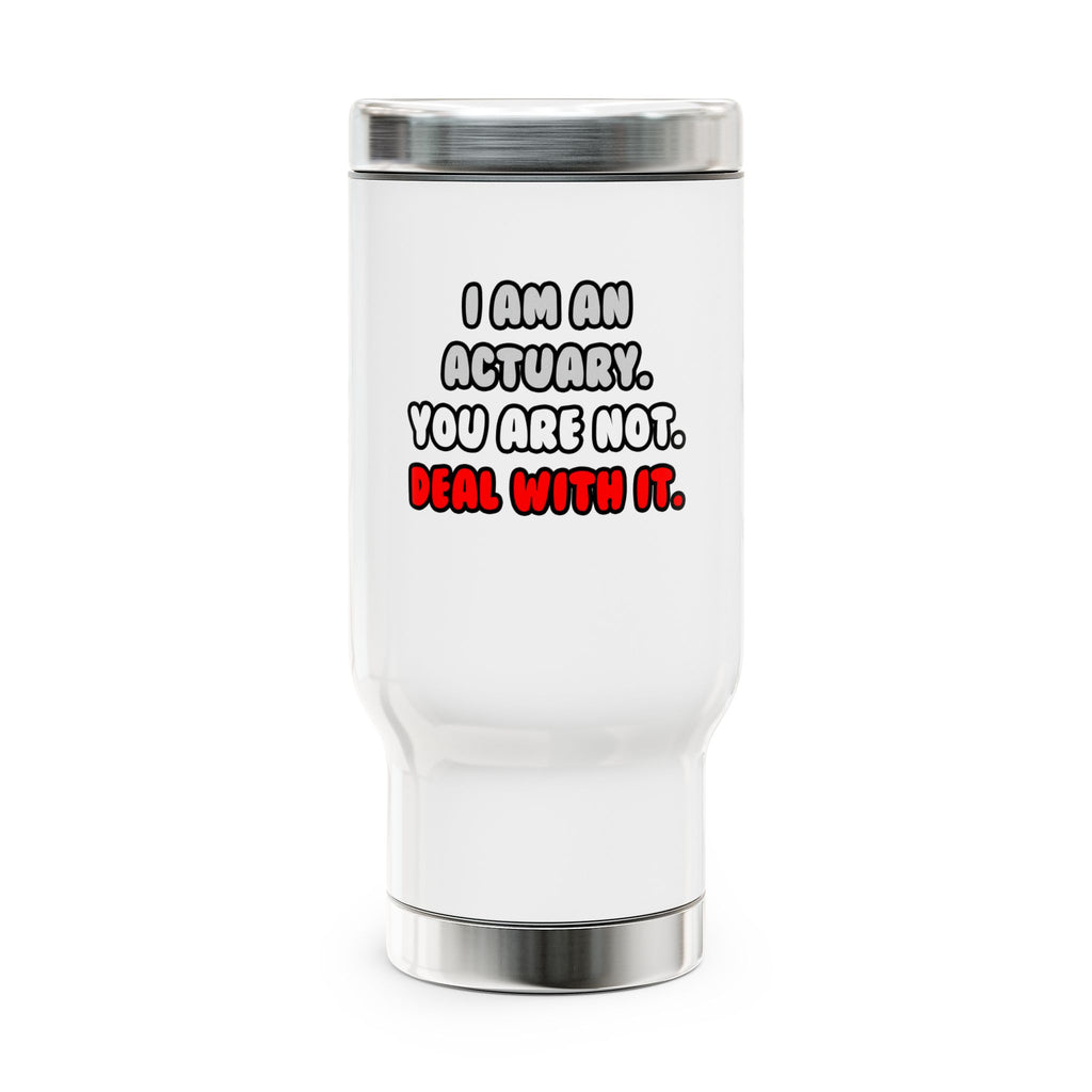 Deal With It ... Funny Actuary - Stainless Steel Travel Mug with Handle, 14oz