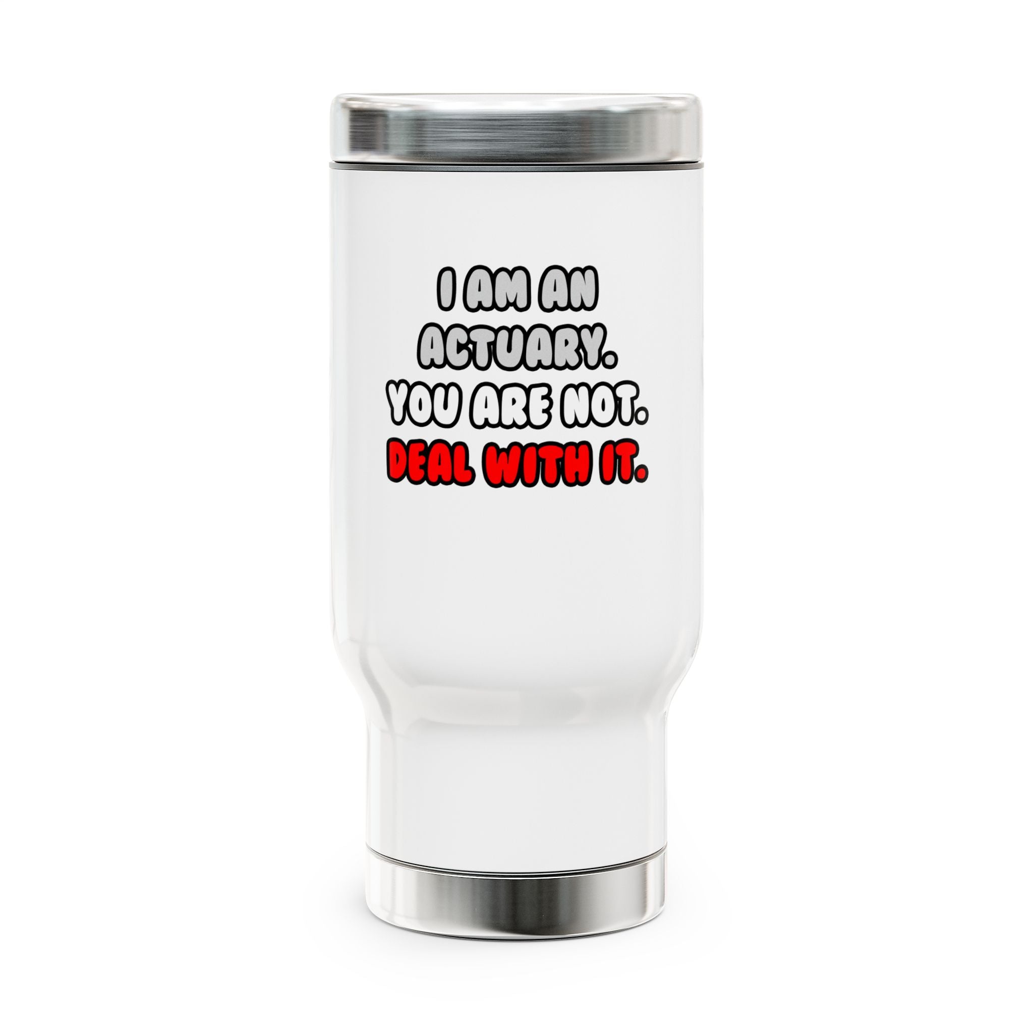 Deal With It ... Funny Actuary - Stainless Steel Travel Mug with Handle, 14oz