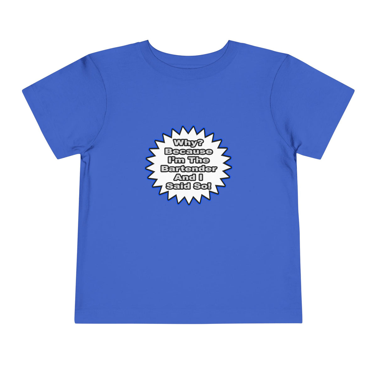 Bartender...Because I Said So - Toddler Short Sleeve Tee