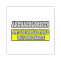 Archaeologists...Much Smarter - Square Stickers