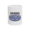 Doctor...Kind of a Big Deal - Ceramic Mug, (11oz, 15oz)