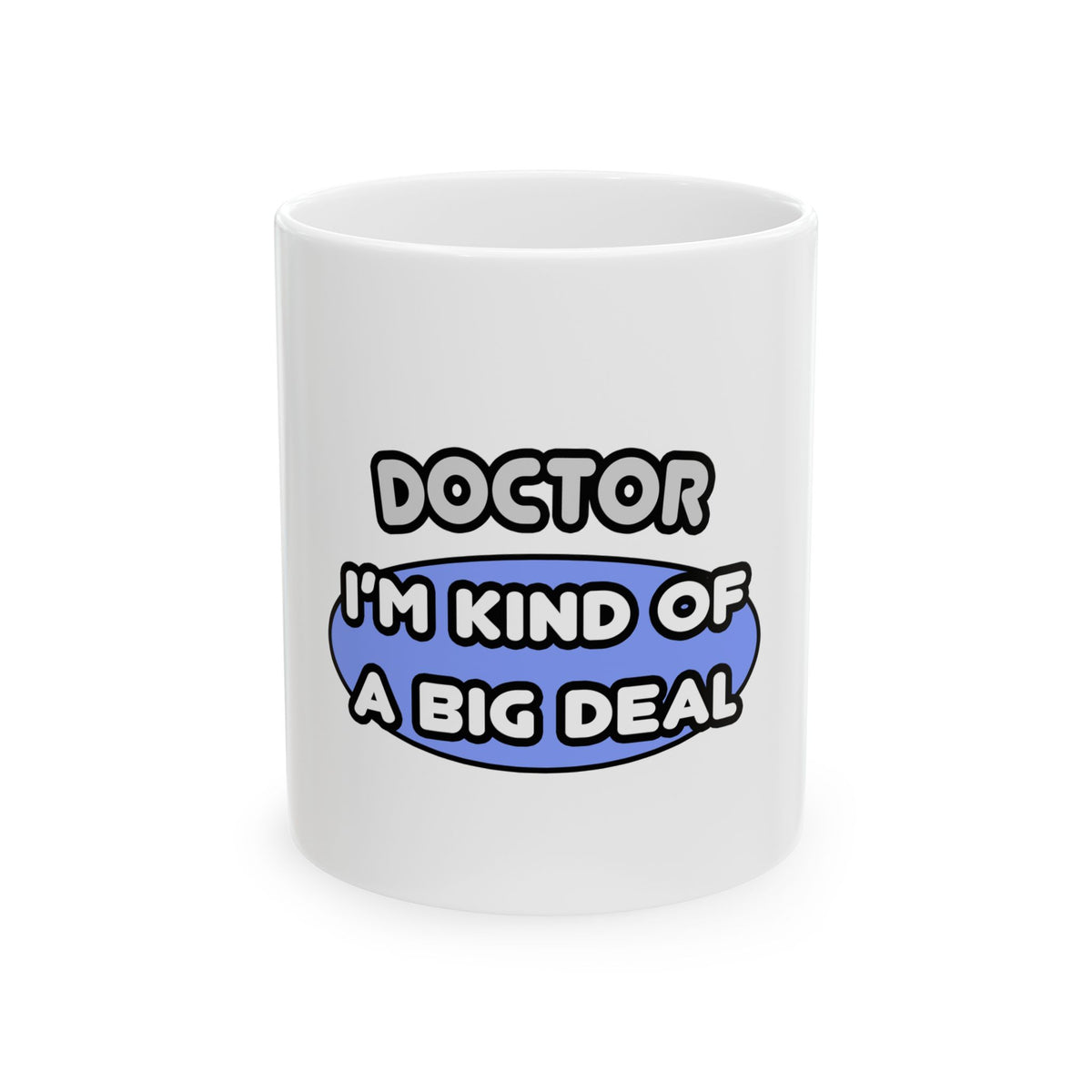 Doctor...Kind of a Big Deal - Ceramic Mug, (11oz, 15oz)