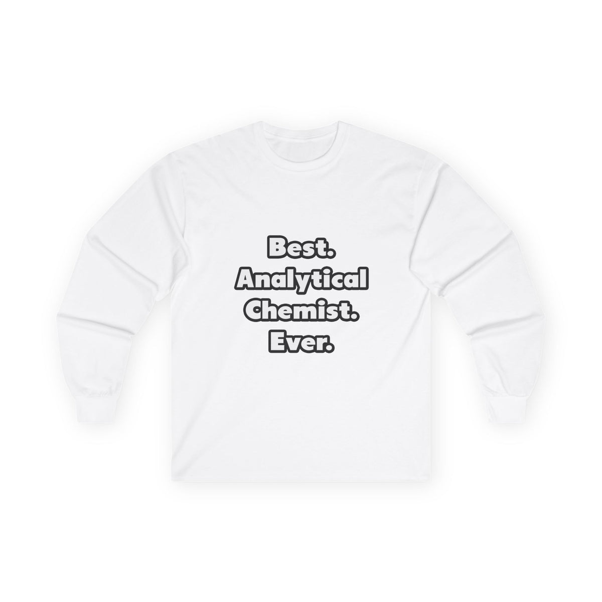 Best. Analytical Chemist. Ever - Unisex Ultra Cotton Long Sleeve Tee