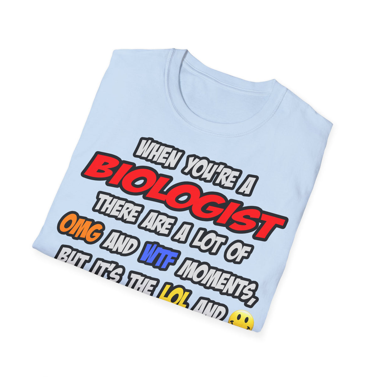 Biologist .. OMG WTF LOL - Unisex Softstyle T-Shirt