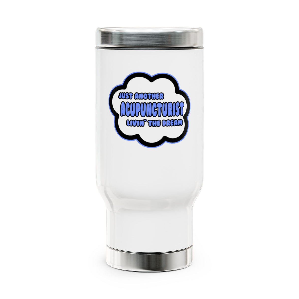Acupuncturist .. Livin' The Dream - Stainless Steel Travel Mug with Handle, 14oz