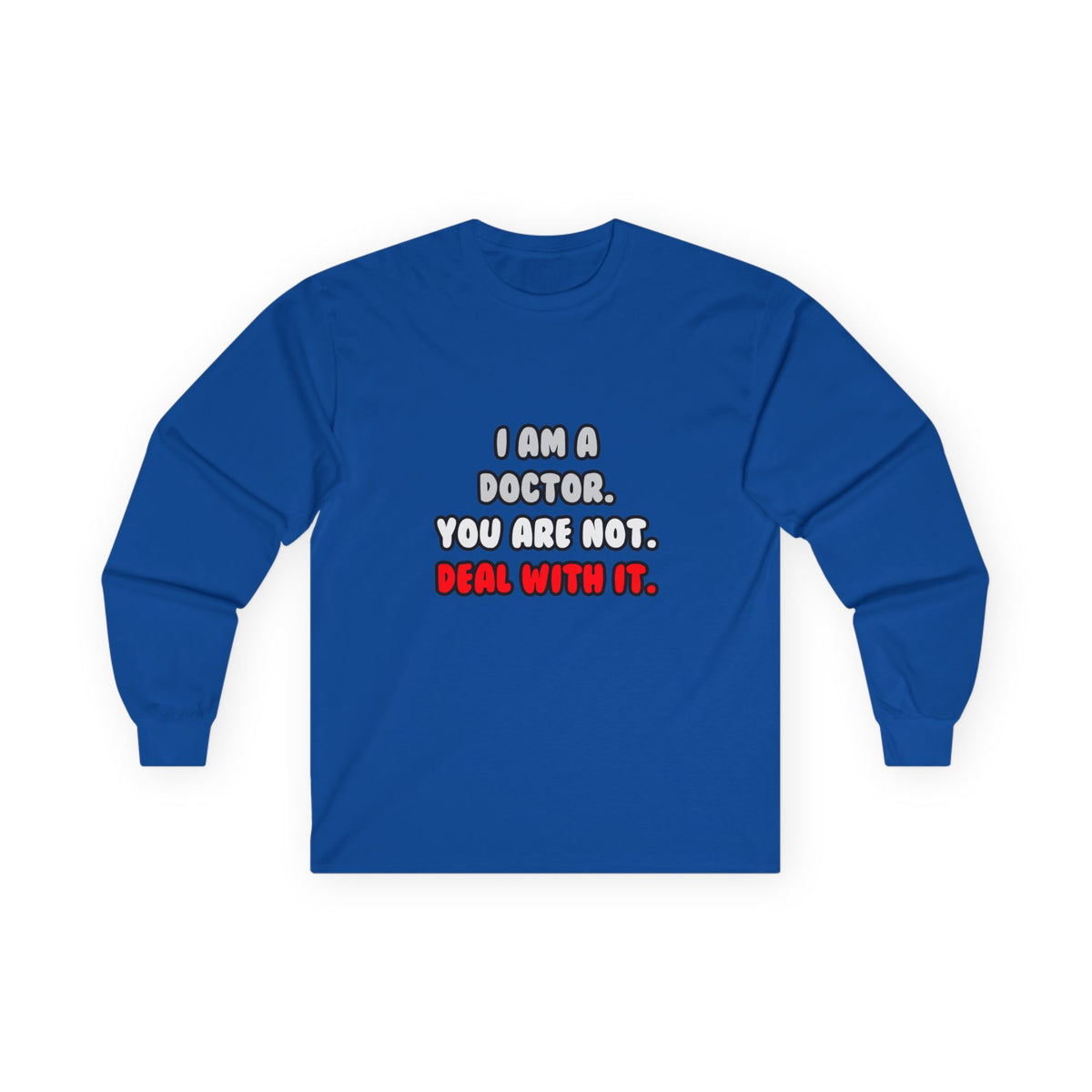 Deal With It ... Funny Doctor - Unisex Ultra Cotton Long Sleeve Tee