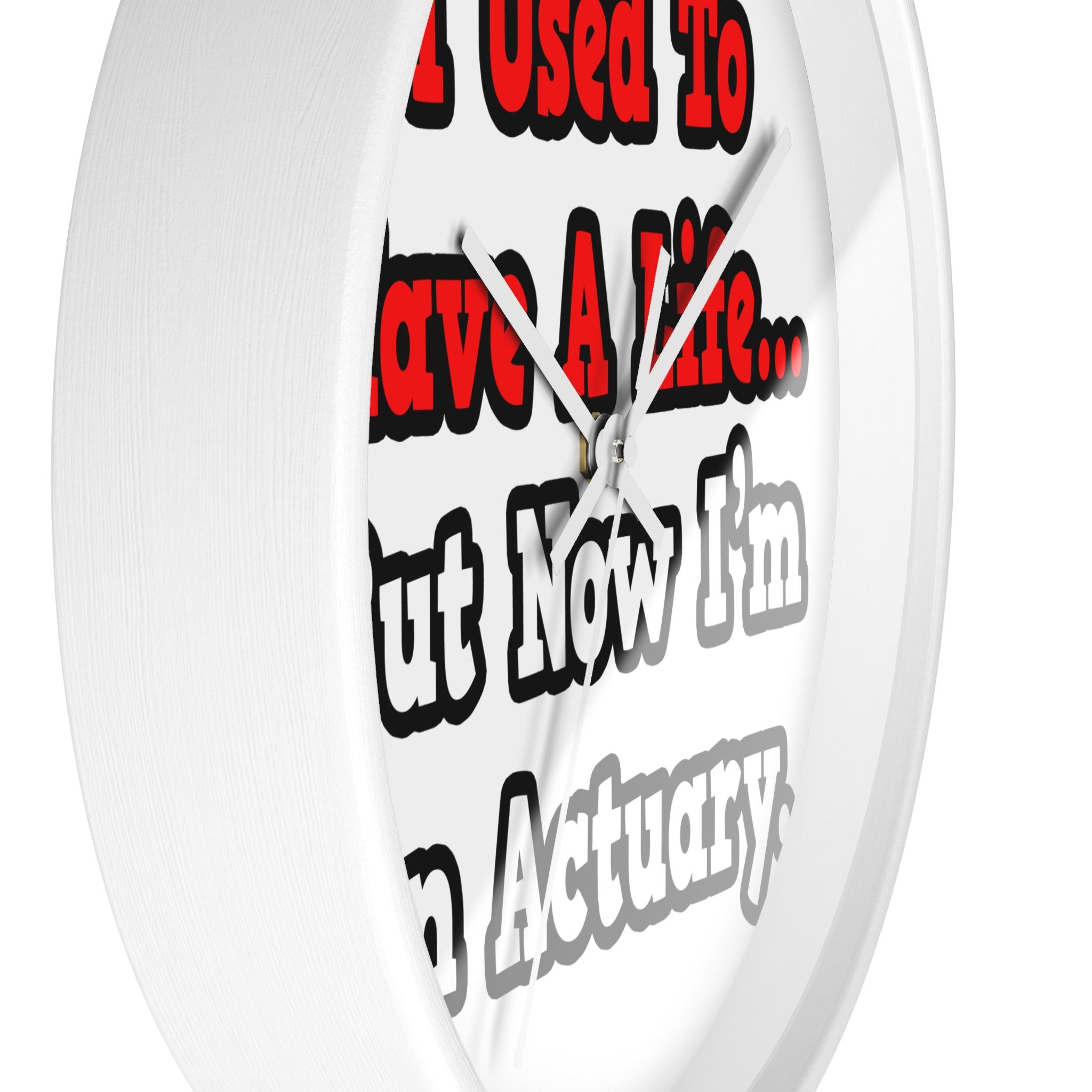 I Used to Have a Life...Actuary - Wall Clock