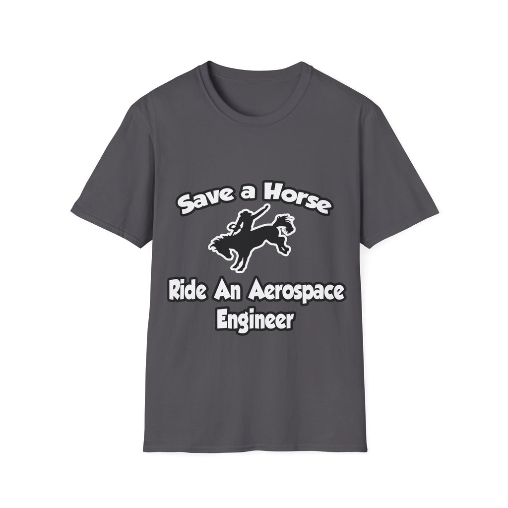 Save a Horse, Ride an Aerospace Engineer - Unisex Softstyle T-Shirt